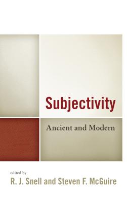 Subjectivity: Ancient and Modern - Snell, R J (Editor), and McGuire, Steven F (Contributions by), and Trepanier, Lee (Contributions by)