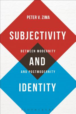 Subjectivity and Identity: Between Modernity and Postmodernity - Zima, Peter V