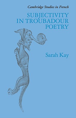 Subjectivity in Troubadour Poetry - Kay, Sarah