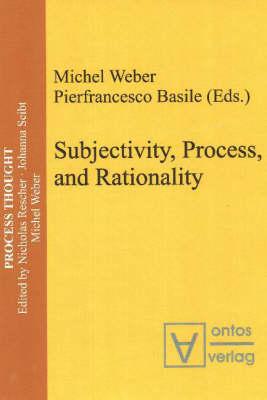 Subjectivity, Process, and Rationality - Weber, Michel (Editor), and Basile, Pierfrancesco (Editor)