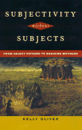 Subjectivity Without Subjects: From Abject Fathers to Desiring Mothers