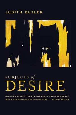 Subjects of Desire: Hegelian Reflections in Twentieth-Century France - Butler, Judith, and Sabot, Philippe (Foreword by), and Young, Damon (Translated by)