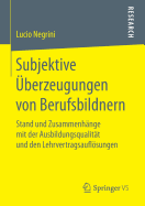 Subjektive berzeugungen Von Berufsbildnern: Stand Und Zusammenhnge Mit Der Ausbildungsqualitt Und Den Lehrvertragsauflsungen