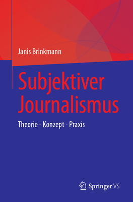 Subjektiver Journalismus: Theorie - Konzept - PRAXIS - Brinkmann, Janis