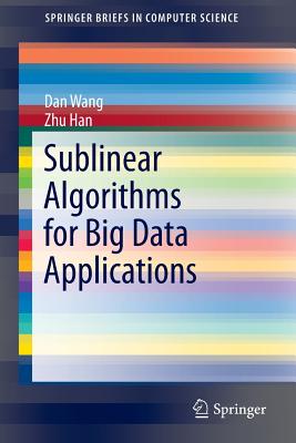 Sublinear Algorithms for Big Data Applications - Wang, Dan, and Han, Zhu, Professor