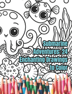Submarine Adventures: 24 Enchanting Drawings to Color