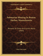 Submarine Blasting in Boston Harbor, Massachusetts: Removal of Tower and Corwin Rocks