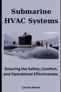 Submarine HVAC Systems: Ensuring the Safety, Comfort, and Operational Effectiveness of Undersea Missions