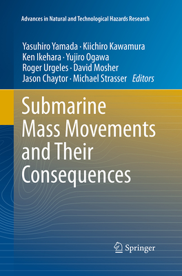 Submarine Mass Movements and Their Consequences: 5th International Symposium - Yamada, Yasuhiro (Editor), and Kawamura, Kiichiro (Editor), and Ikehara, Ken (Editor)