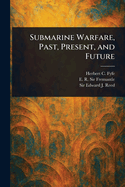 Submarine Warfare, Past, Present, and Future
