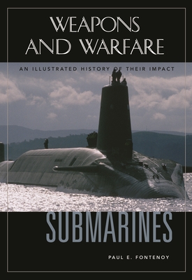 Submarines: An Illustrated History of Their Impact - Fontenoy, Paul