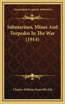 Submarines, Mines and Torpedos in the War (1914) - Domville-Fife, Charles William