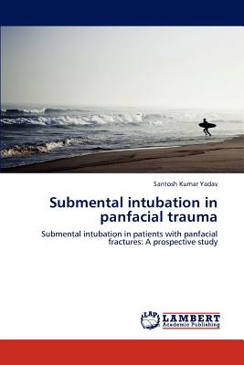 Submental Intubation in Panfacial Trauma - Yadav, Santosh Kumar