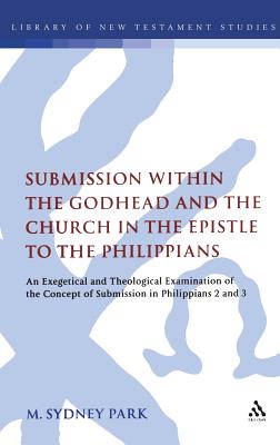 Submission within the Godhead and the Church in the Epistle to the Philippians - Park, M Sydney