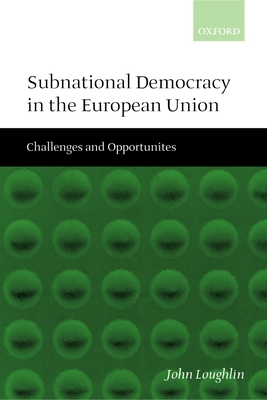 Subnational Democracy in the European Union: Challenges and Opportunities - Loughlin, John, and Aja, Eliseo, and Bullmann, Udo