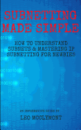 Subnetting Made Simple: How to Understand Subnets & Mastering IP Subnetting for Newbies
