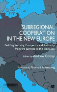 Subregional Cooperation in the New Europe: Building Security, Prosperity and Solidarity from the Barents to the Black Sea