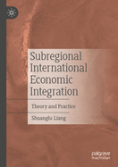 Subregional International Economic Integration: Theory and Practice