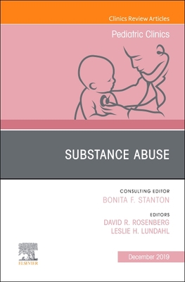 Substance Abuse, An Issue of Pediatric Clinics of North America - Rosenberg, David R, MD, and Lundahl, Leslie H, PhD