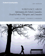 Substance Abuse: Information for School Counselors, Social Workers, Therapists, and Counselors