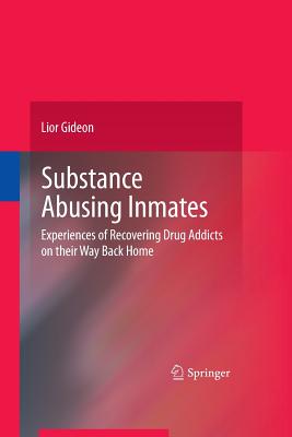 Substance Abusing Inmates: Experiences of Recovering Drug Addicts on Their Way Back Home - Gideon, Lior, Dr.
