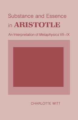 Substance and Essence in Aristotle: An Interpretation of "metaphysics" VII-IX - Witt, Charlotte