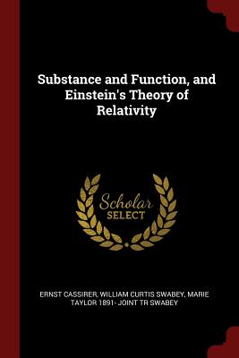 Substance and Function, and Einstein's Theory of Relativity - Cassirer, Ernst, and Swabey, William Curtis, PH.D., and Swabey, Marie Taylor 1891- Joint Tr