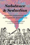 Substance and Seduction: Ingested Commodities in Early Modern Mesoamerica