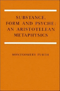 Substance, Form, and Psyche: An Aristotelean Metaphysics - Furth, Montgomery