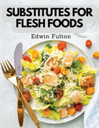 Substitutes for Flesh Foods: Vegetarian Cookbook