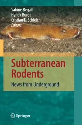 Subterranean Rodents: News from Underground - Begall, Sabine (Editor), and Burda, Hynek (Editor), and Schleich, Cristian Eric (Editor)