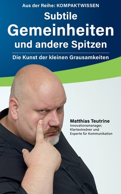 Subtile Gemeinheiten und andere Spitzen: Die Kunst der kleinen Grausamkeiten - Teutrine, Matthias