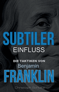 Subtiler Einfluss: Die Taktiken von Benjamin Franklin