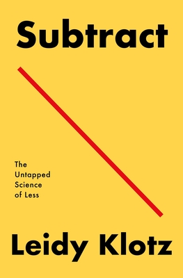 Subtract: The Untapped Science of Less - Klotz, Leidy