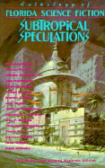 Subtropical Speculations: Anthology of Florida Science Fiction