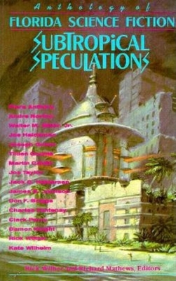 Subtropical Speculations: Anthology of Florida Science Fiction - Mathews, Richard (Editor), and Wilber, Rick (Editor)