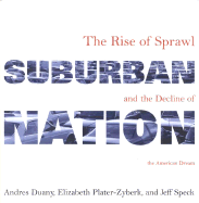 Suburban Nation: The Rise of Sprawl and the Decline of the American Dream - Duany, Andres, and Plater-Zyberk, Elizabeth, and Speck, Jeff