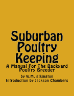 Suburban Poultry Keeping: A Manual for the Backyard Poultry Breeder
