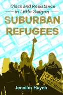 Suburban Refugees: Class and Resistance in Little Saigon