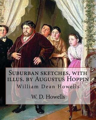 Suburban sketches, with illus. by Augustus Hoppin, By: W. D. Howells (Illustrated).: Augustus Hoppin (1828-1896) was an American book illustrator, born in Providence, R. I.. - Hoppin, Augustus, and Howells, W D