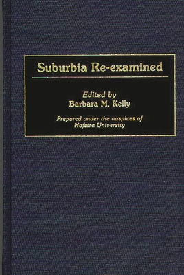 Suburbia Re-Examined - Kelly, Barbara M (Editor), and Chekki, Dan A (Editor)