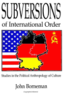 Subversions of International Order: Studies in the Political Anthropology of Culture