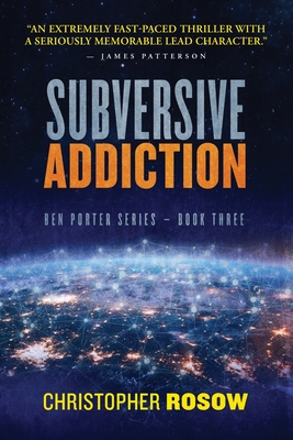 Subversive Addiction: Ben Porter Series - Book Three - Rosow, Christopher