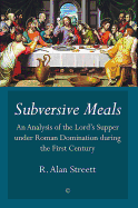 Subversive Meals PB: An Analysis of the Lord's Supper under Roman Domination during the First Century