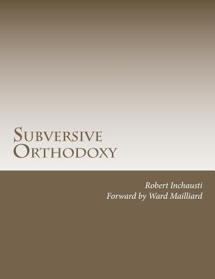 Subversive Orthodoxy: Outlaws, Revolutionaries, and Other Christians in Disguise - Inchausti, Robert Larry