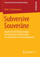 Subversive Souverane: Vergleichende Diskursanalyse Der Gescheiterten Referenden Im Europaischen Verfassungsprozess