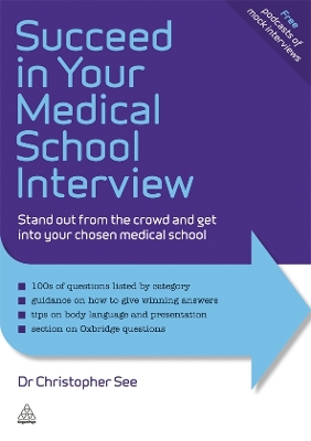 Succeed in Your Medical School Interview: Stand Out from the Crowd and Get into Your Chosen Medical School - See, Christopher