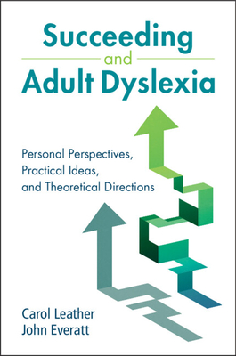 Succeeding and Adult Dyslexia - Leather, Carol, and Everatt, John