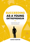 Succeeding as a Young Entrepreneur: Lessons in Life and Business