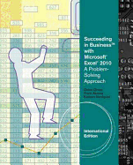 Succeeding in Business with Microsoft? Excel? 2010: A Problem-Solving Approach, International Edition